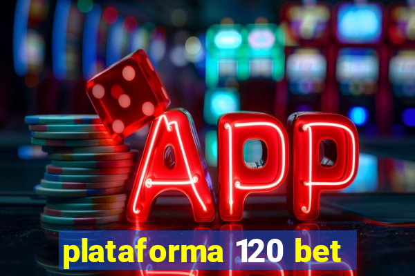 plataforma 120 bet